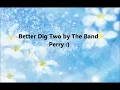 Better Dig Two by The Band Perry Lyrics