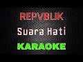 Download Lagu Repvblik - Suara Hati [Karaoke] | LMusical