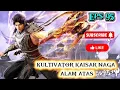 Lagu KULTIVATOR KAISAR NAGA ALAM ATAS, EPS 95