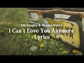 Ella Langley & Morgan Wallen - I Can’t Love You Anymore (Official Lyrics)