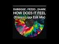 Dubdogz, Fezzo & Zaark - How Does It Feel (Franco Lippi Edit Mix)