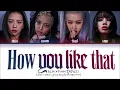 Download Lagu how you like that blackpink(블랙핑크) lyrics colour coded