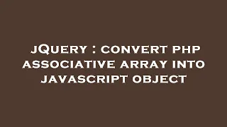 jQuery convert php associative array into javascript object