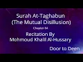 Download Lagu Surah At-Taghabun (The Mutual Disillusion) Mohmoud Khalil Al-Hussary  Quran Recitation