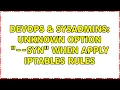 DevOps SysAdmins unknown option --syn when apply iptables rules
