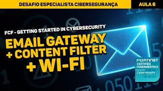 Curso Fortinet - Aula 6: Certificação FCF (Secure Email Gateway + Content Filters + WI-FI)