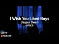 I Wish You Liked Boys - Jasper Owen (Lyrics)