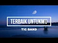 Download Lagu terbaik untukmu  - tic band  ||  lirik \u0026 cover