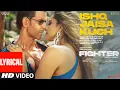 Download Lagu FIGHTER: Ishq Jaisa Kuch (Lyrics) Hrithik, Deepika, Vishal-Sheykhar, Shilpa, Kumaar, Bosco-Caesar