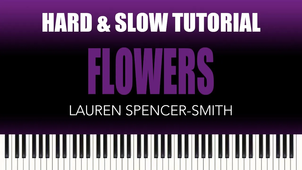 Lauren Spencer-Smith – Flowers | HARD & SLOW Piano Tutorial