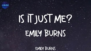 Download Is It Just Me - Emily Burns (lyrics) ~ Or is it just me MP3