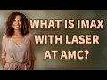 What is IMAX with laser at AMC
