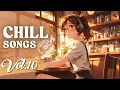 Chill Songs Vol.10 | Chill Melodies \u0026 Relaxing Smooth Songs for Everyday Listening