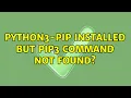 python3-pip installed but pip3 command not found 2 Solutions
