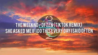 Download The Weeknd - Often (TikTok Remix)  she asked me if I do this every day i said often MP3