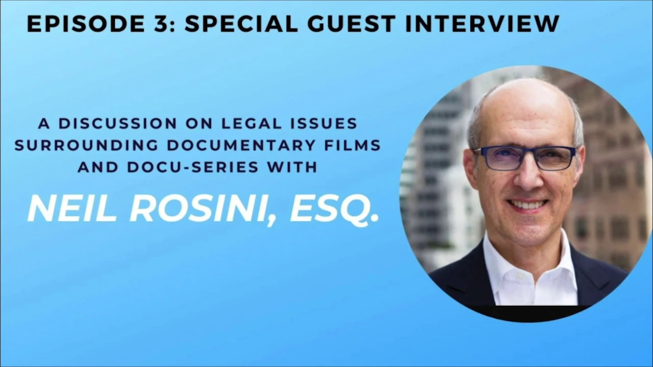 Best Practices for Documentary Film: Legal Elements with Neil Rosini, Esq. (3/3)