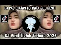 Download Lagu DJ KUKIRA KAMU MAU TEMENENAN || PAS DI ATAS LO KATA GUE BESTI DJ VIRAL TIKTOK TERBARU 2025
