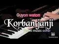 Korban janji - GUYON WATON || Instrument Piano music cover