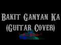 Bakit Ganyan Ka? - Gracenote & Chito Miranda (Guitar Cover With Lyrics & Chords)
