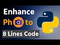 Make a Photo Ultra with 8 Lines Of Python Code Make Photo Enhancer With Python Python Project