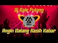 Download Lagu DJ BALE PULANG || ANGIN DATANG KASIH KABAR || LUTHFI AP REMIX