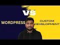 Wordpress VS Custom Development What are the Pros Cons
