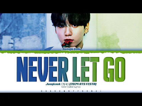 Download MP3 Jung Kook 'Never Let Go' Lyrics [2024 BTS FESTA] (정국 Never Let Go 가사) [Color Coded_Eng]