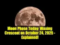 Moon Phase Today Waxing Crescent on October 24 2025 - Explained
