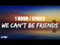 Download Lagu Ariana Grande - we can't be friends (wait for your love) (1 HOUR LOOP) Lyrics