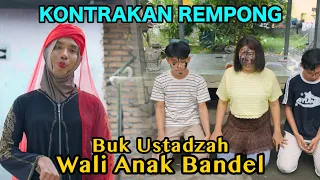BUK USTAZAH WALI ANAK BANDEL || KONTRAKAN REMPONG EPISODE 1188