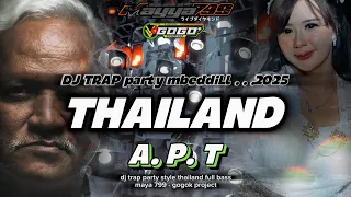 dj apt thailand style trap party full bass terbaru 2025 maya 799 gogok project