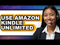 How to Use Amazon Kindle Unlimited 2025 - Full Guide