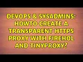 DevOps SysAdmins Howto create a transparent https proxy with firehol and tinyproxy