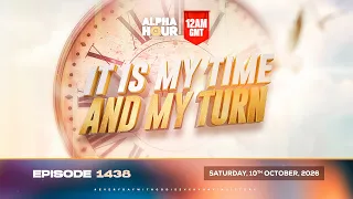 ALPHA HOUR REBROADCAST || IT IS MY TIME AND MY TURN || SUNDAY OCTOBER 11TH, 2026