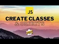 Create Classes Objects in JavaScript JavaScript OOP