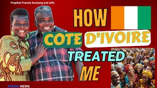 How cote d’Ivoire 🇨🇮 treated me by Prophet Francis kwateng