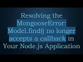 Resolving the MongooseError Model find no longer accepts a callback in Your Node js Application