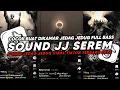 Download Lagu DJ SOUND JJ SEREM V3 FUL BAS KANE COCOK BUAT DI KAMAR MENGKANE JEDAGJEDUG VIRAL TIKTOK TERBARU 2024🎧