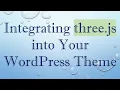 Integrating three js into Your WordPress Theme