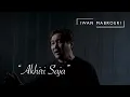 Lagu Iwan Mabroeri - Akhiri Saja (Official Music Video)