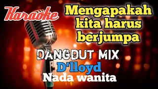Download Mengapa harus jumpa - D'lloyd Karaoke Dangdut mix nada wanita MP3
