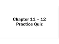 Chapter 11 - 12 Practice Quiz
