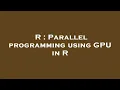 R Parallel programming using GPU in R