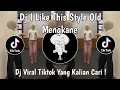 DJ I LIKE THIS STYLE OLD MENGKANE VIRAL TIKTOK TERBARU 2025 YANG KALIAN CARI !