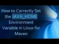 How to Correctly Set the JAVA - HOME Environment Variable in Linux for Maven