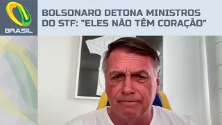 Bolsonaro detona ministros do STF: "Eles não têm coração"