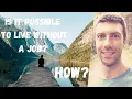 How to LIVE WITHOUT a Job NEVER work AGAIN Survive Without a Career Live a comfortable life