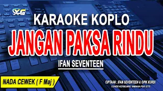 JANGAN PAKSA RINDU - Karaoke Koplo Nada Wanita ( Ifan Seventeen ) Bila memang kau tak bisa bersama