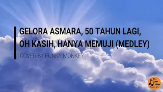 Download MEDLEY GELORA ASMARA, 50 TAHUN LAGI, OH KASIH, HANYA MEMUJI (COVER BY FUNKY MONKEY) MP3