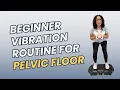 Beginner-Friendly Vibration Plate Routine for a Stronger Pelvic Floor